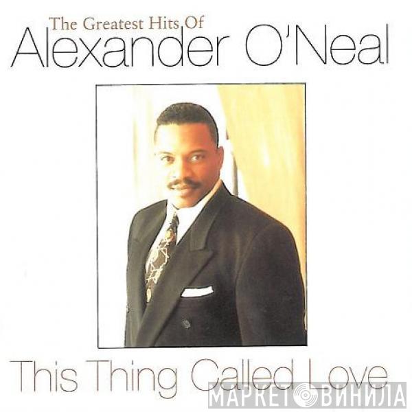 Alexander O'Neal - This Thing Called Love - The Greatest Hits Of Alexander O'Neal