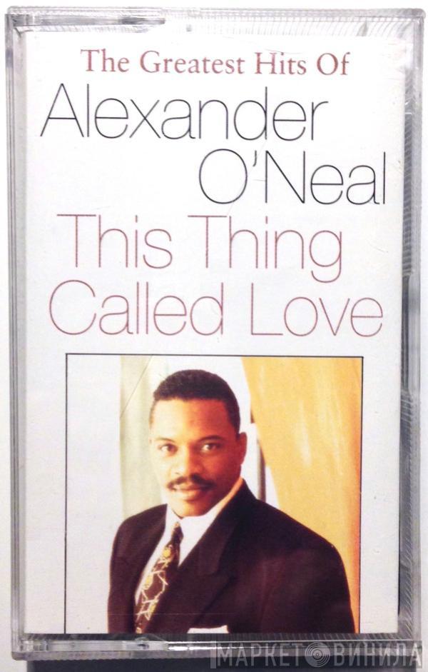  Alexander O'Neal  - This Thing Called Love - The Greatest Hits Of Alexander O'Neal