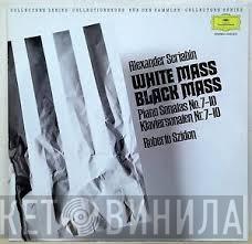 Alexander Scriabine, Roberto Szidon - White Mass - Black Mass - Piano Sonatas No.7-10 = Klaviersonaten Nr.7-10