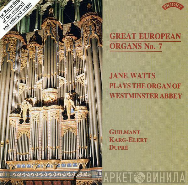 Alexandre Guilmant, Sigfrid Karg-Elert, Marcel Dupré, Jane Watts - Great European Organs No. 7: Jane Watts Plays The Organ Of Westminster Abbey