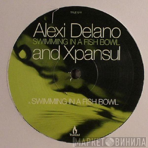 Alexi Delano & Xpansul - Swimming In A Fish Bowl