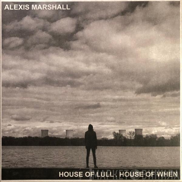 Alexis S.F. Marshall - House Of Lull. House Of When