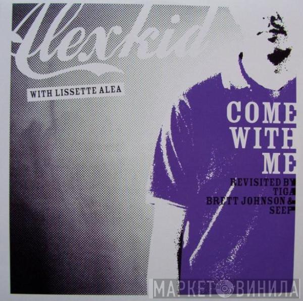 Alexkid, Lissette Alea - Come With Me (Revisited By Tiga, Brett Johnson & Seep)