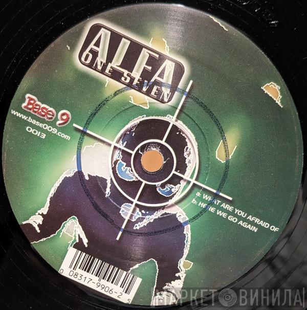 Alfa One Seven - What Are You Afraid Of / Here We Go Again