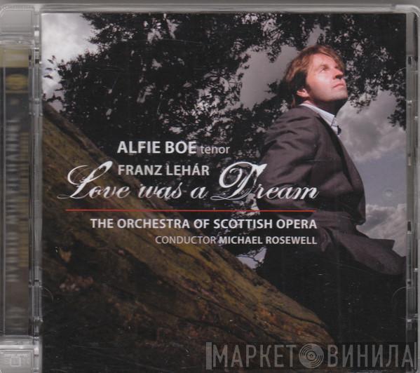 Alfie Boe, Franz Lehár, Scottish Opera Orchestra, Michael Rosewell - Love Was A Dream