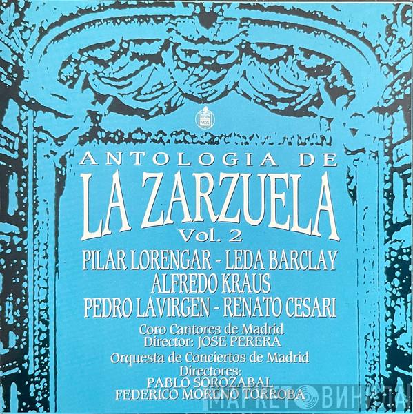 , Alfredo Kraus , Coros Cantores De Madrid , Orquesta De Conciertos De Madrid , Pilar Lorengar , Leda Barclay , Pedro Lavirgen , Renato Cesari , José Perera , Pablo Sorozábal  Federico Moreno Torroba  - Antología De La Zarzuela, Vol. 2