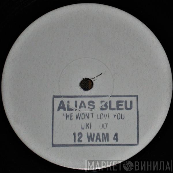 Alias Bleu - He Won't Love You Like I Do