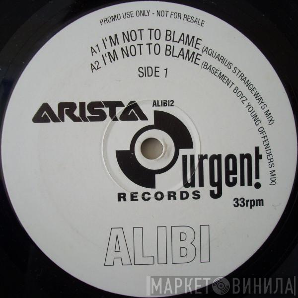Alibi  - I'm Not To Blame