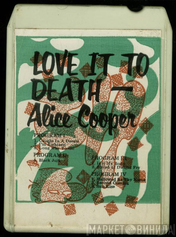  Alice Cooper  - Love It To Death