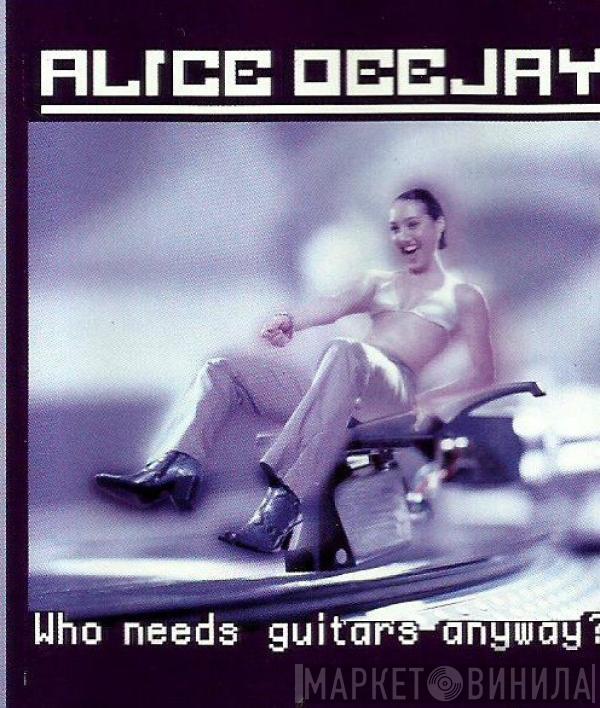  Alice Deejay  - Who Needs Guitars Anyway?