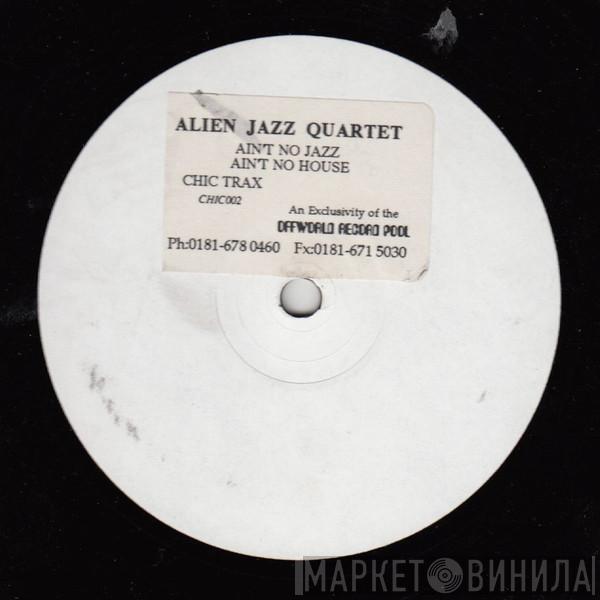 Alien Jazz Quartet - Ain't No Jazz / Ain't No House