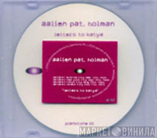 Alien Pat. Holman  - Letters To Katya