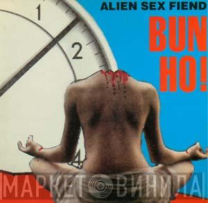 Alien Sex Fiend - Bun Ho!