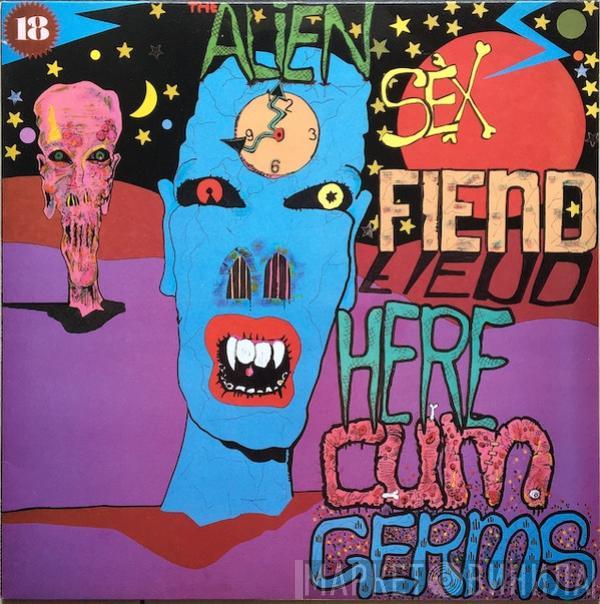 Alien Sex Fiend - Here Cum Germs