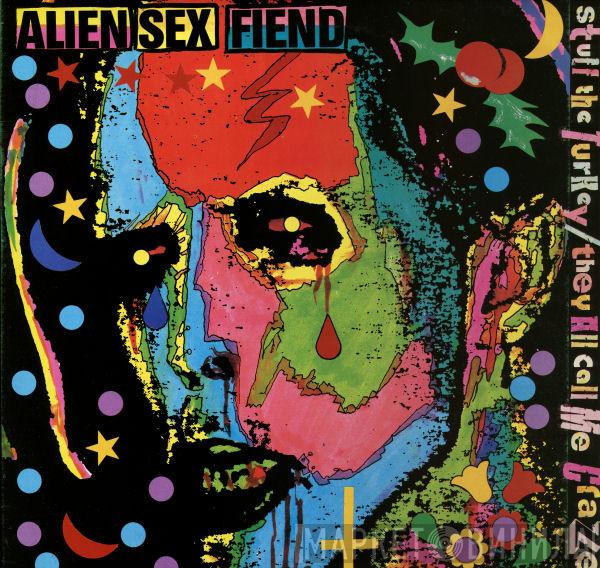 Alien Sex Fiend - Stuff The Turkey / They All Call Me Crazee