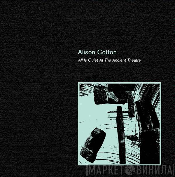 Alison Cotton - All Is Quiet At The Ancient Theatre