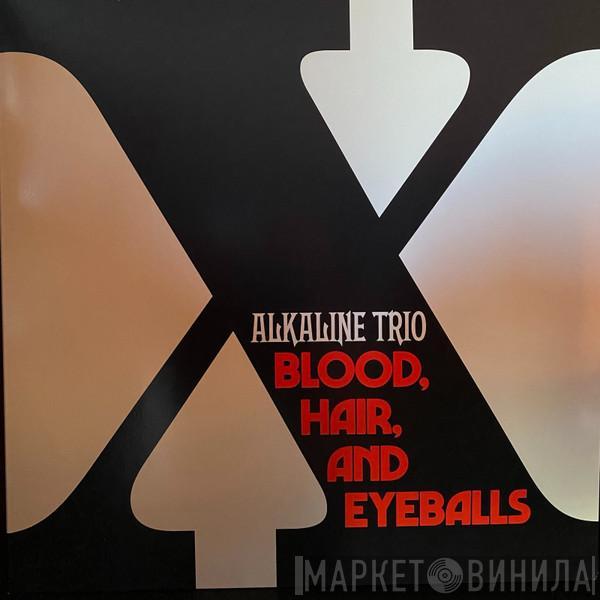 Alkaline Trio - Blood, Hair, And Eyeballs