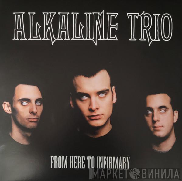 Alkaline Trio - From Here To Infirmary