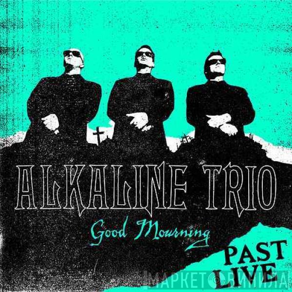 Alkaline Trio - Good Mourning (Past Live)