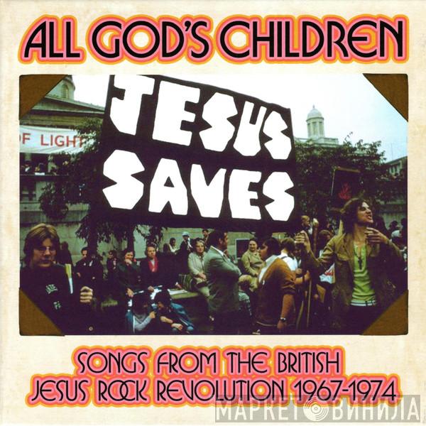  - All God's Children (Songs From The British Jesus Rock Revolution 1967-1974)
