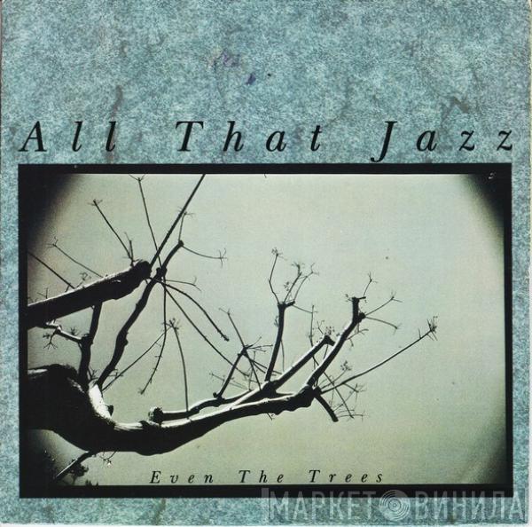 All That Jazz - Even The Trees