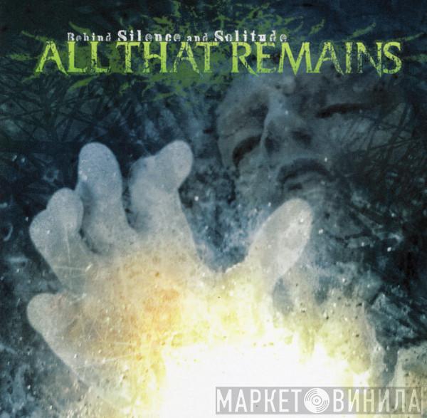 All That Remains - Behind Silence And Solitude