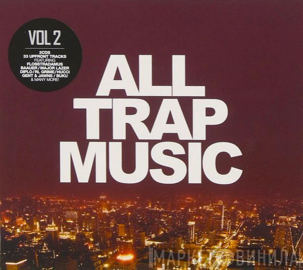  - All Trap Music Vol 2.