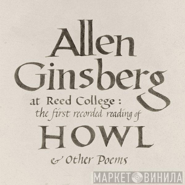 Allen Ginsberg - Allen Ginsberg At Reed College: The First Recorded Reading Of Howl & Other Poems