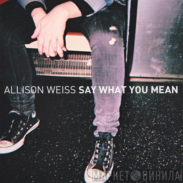 Allison Weiss - Say What You Mean