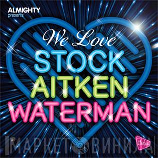  - Almighty Presents: We Love Stock Aitken Waterman (Volume Two)