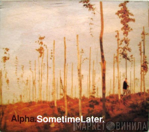 Alpha - Sometime Later