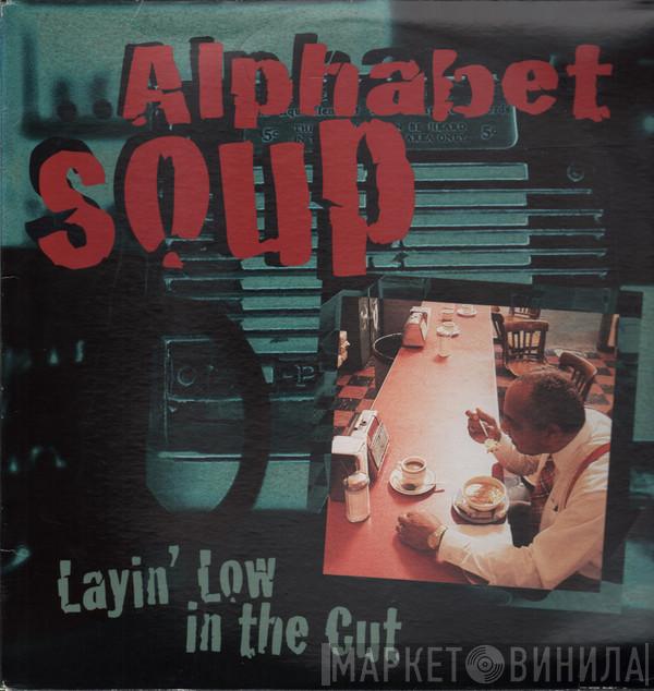 Alphabet Soup  - Layin' Low In The Cut