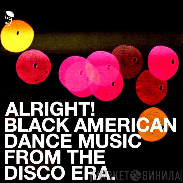  - Alright! Black American Dance Music From The Disco Era