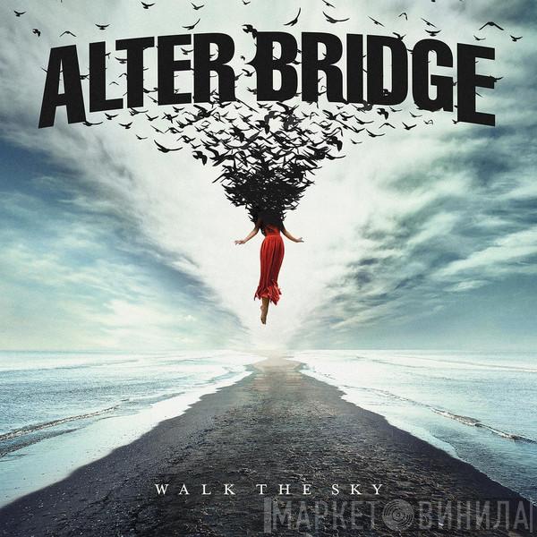  Alter Bridge  - Walk The Sky