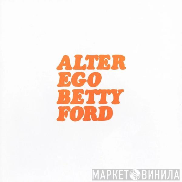  Alter Ego  - Betty Ford (Bonus Remixes Version)