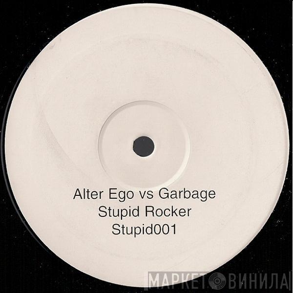 Alter Ego, Garbage - Stupid Rocker