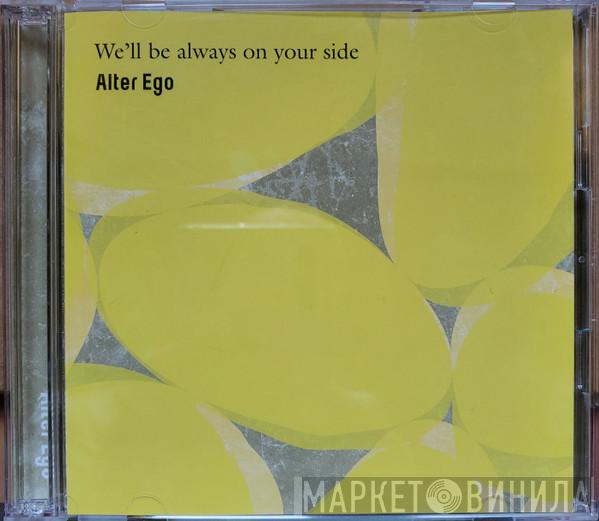 Alter Ego  - We'll Be Always On Your Side