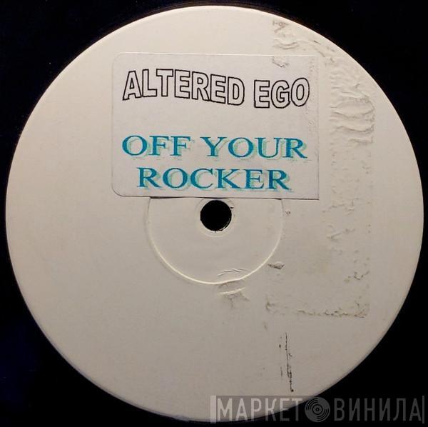 Altered Ego  - Off Your Rocker