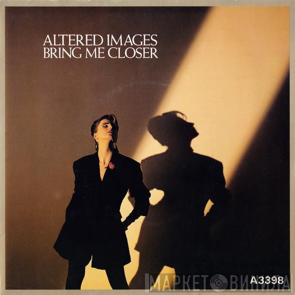  Altered Images  - Bring Me Closer