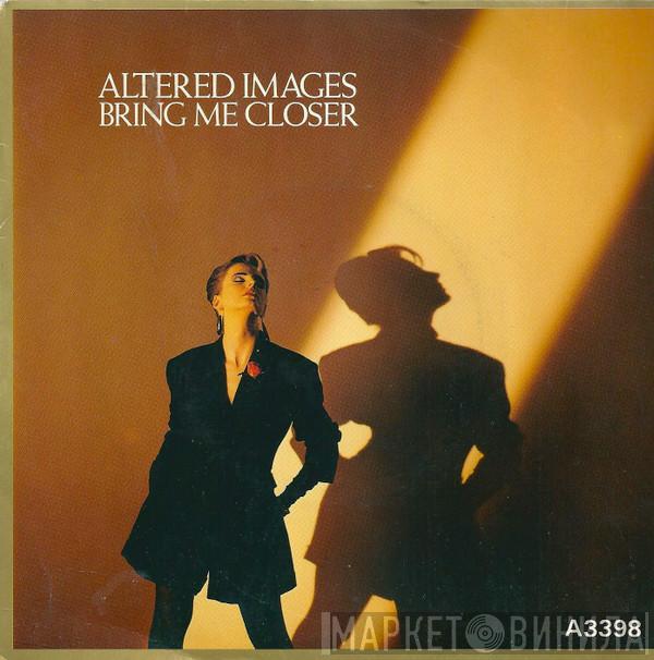  Altered Images  - Bring Me Closer