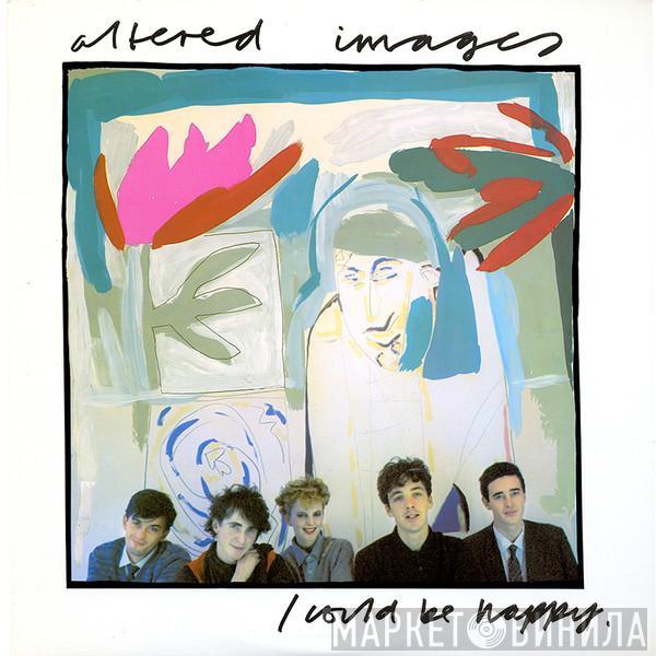  Altered Images  - I Could Be Happy