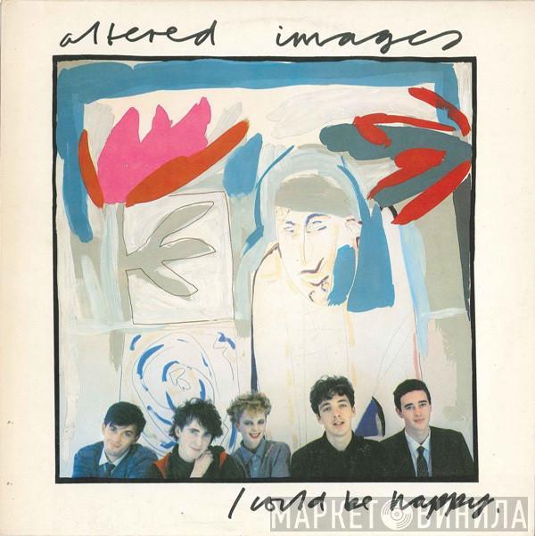 Altered Images - I Could Be Happy