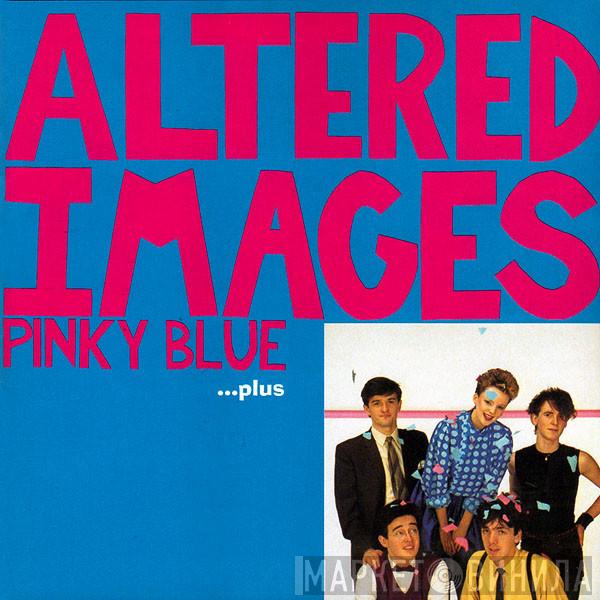Altered Images - Pinky Blue ...Plus