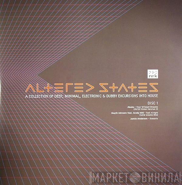  - Altered States (A Collection Of Deep, Minimal, Electronic & Dubby Excursions Into House)