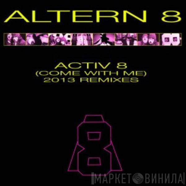  Altern 8  - Activ 8 (Come With Me) (2013 Remixes)