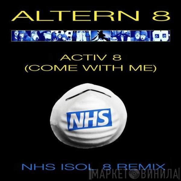 Altern 8  - Activ 8 (Come With Me) (NHS Isol 8 Remix)