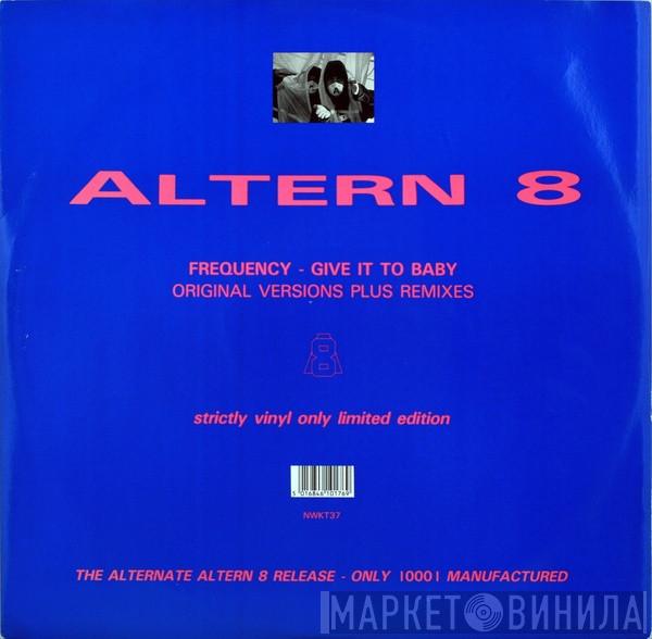 Altern 8 - Frequency / Give It To Baby