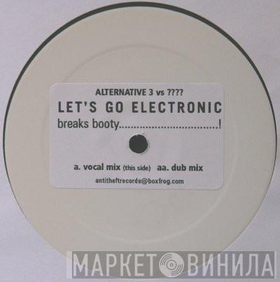 Alternative 3  - Let's Go Electronic Breaks Booty