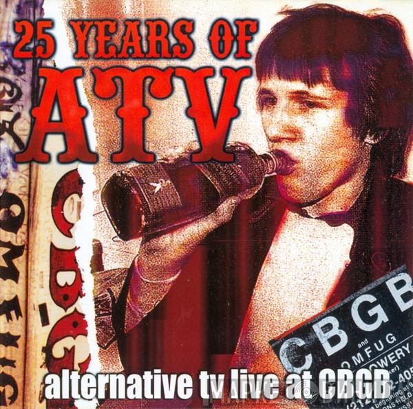  Alternative TV  - 25 Years Of ATV: Live At CBGB