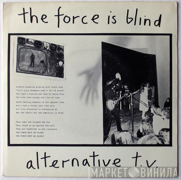 Alternative TV - The Force Is Blind
